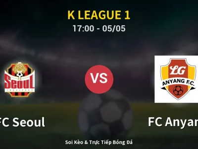 Soi Kèo FC Seoul vs FC Anyang – 17:00 05/05 | Nhận Định, Dự Đoán Tỷ Số