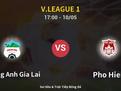 Soi Kèo Hoang Anh Gia Lai vs Pho Hien – 17:00 10/05 | Nhận Định, Dự Đoán Tỷ Số