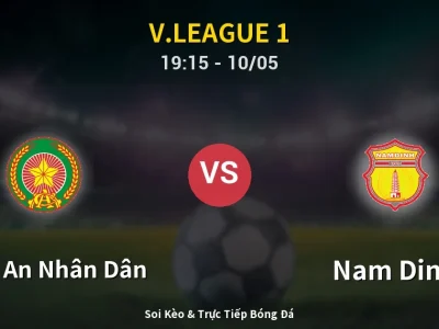 Soi Kèo Công An Nhân Dân vs Nam Dinh – 19:15 10/05 | Nhận Định, Dự Đoán Tỷ Số