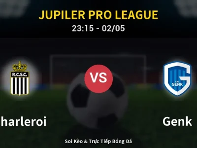 Soi Kèo Charleroi vs Genk – 23:15 02/05 | Nhận Định, Dự Đoán Tỷ Số