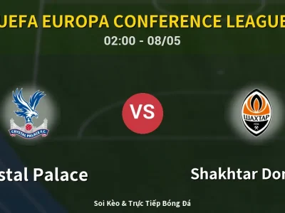 Kết Quả: Crystal Palace 2-1 Shakhtar Donetsk – Highlight & Bàn Thắng | UEFA Europa Conference League