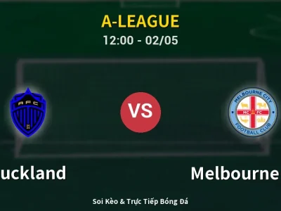 Soi Kèo Auckland vs Melbourne City – 12:00 02/05 | Nhận Định, Dự Đoán Tỷ Số
